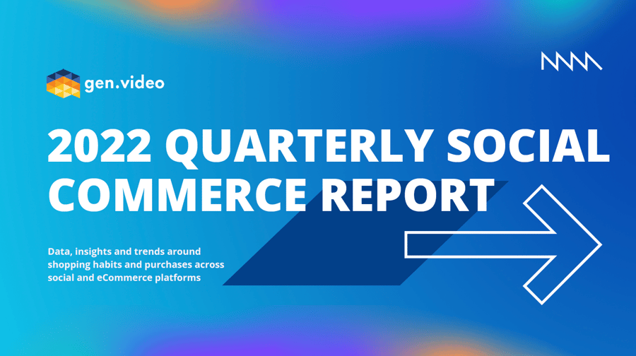 gen.video 2022 Quarterly Social Commerce Report